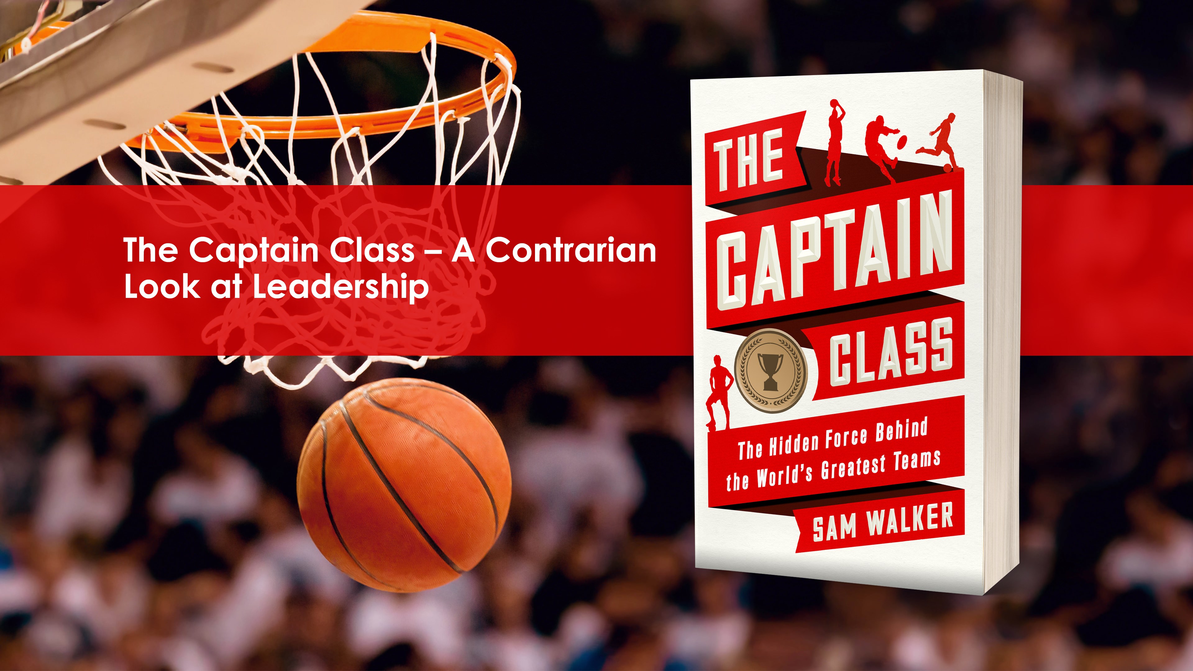 The Captain Class – A Contrarian Look at Leadership